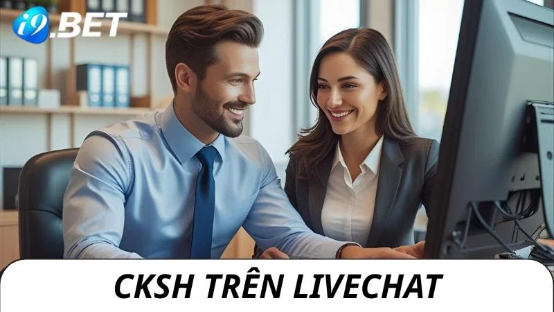 Chăm sóc khách hàng i9bet live chat giải quyết hơn 1K yêu cầu/ngày